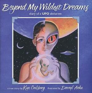 Beyond My Wildest Dreams: Diary of a UFO Abductee by Kim Carlsberg