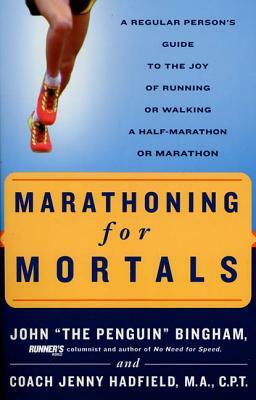 Marathoning for Mortals: A Regular Person's Guide to the Joy of Running or Walking a Half-Marathon or Marathon by Jenny Hadfield, John Bingham