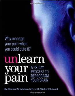 Unlearn Your Pain by Howard Schubiner