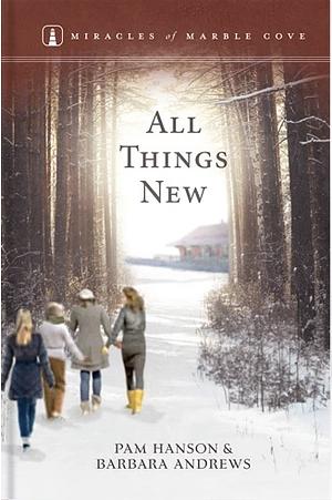 All Things New by Barbara Andrews, Pam Hanson