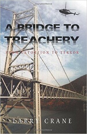 A Bridge to Treachery by Larry Crane