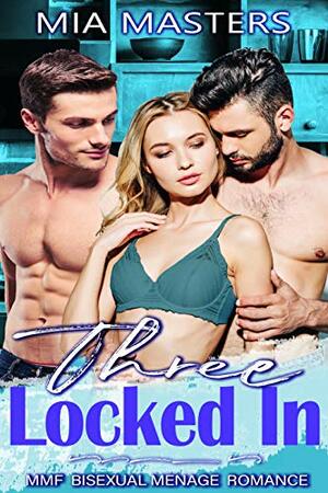 Three Locked In by Mia Masters