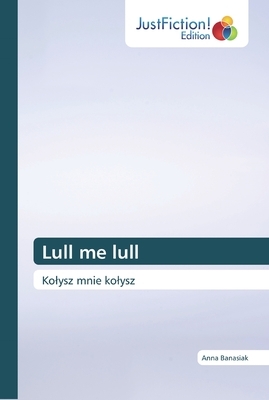 Lull me lull by Anna Banasiak