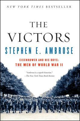 The Victors: Eisenhower and His Boys: The Men of World War II by Stephen E. Ambrose