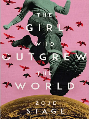 The Girl Who Outgrew the World by Zoje Stage