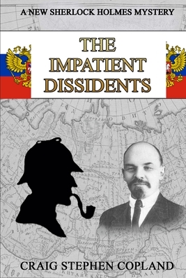 The Impatient Dissidents: A New Sherlock Holmes Mystery by Craig Stephen Copland