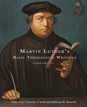 Martin Luther's Basic Theological Writings by William R. Russell