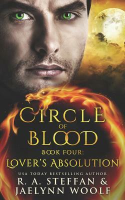 Circle of Blood Book Four: Lover's Absolution by R.A. Steffan, Jaelynn Woolf