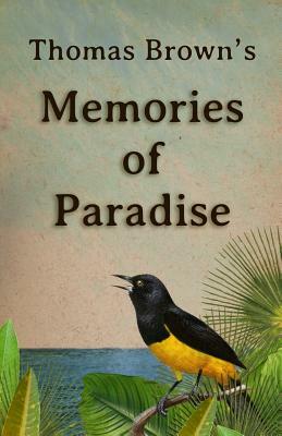 Thomas Brown's Memories Of Paradise by Thomas Brown