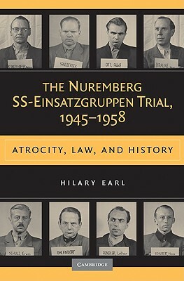 The Nuremberg Ss-Einsatzgruppen Trial, 1945-1958 by Hilary Earl
