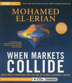 When Markets Collide: Investment Strategies for the Age of Global Economic Change by Mohamed El-Erian