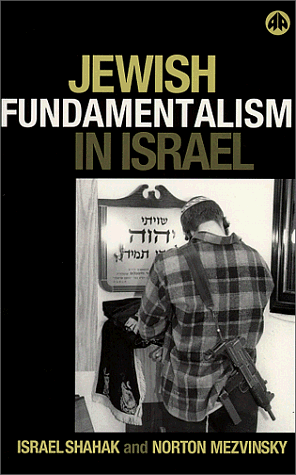 Jewish fundamentalism in Israel by Norton Mezvinsky, Israel Shahak