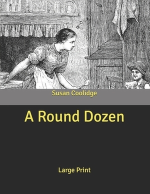 A Round Dozen: Large Print by Susan Coolidge