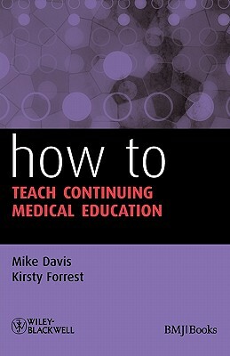 How to Teach Continuing Medical by Kirsty Forrest, Mike Davis