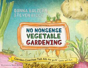 No Nonsense Vegetable Gardening by Steven Biggs, Donna Balzer