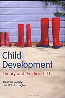 Child Development: Theory And Practice 0 11 by Malcolm Hughes, Jonathan Doherty