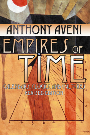 Empires of Time: Calendars, Clocks, and Cultures by Anthony F. Aveni