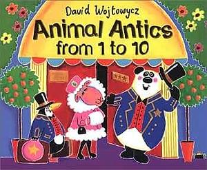 Animal Antics From 1 to 10 by David Wojtowycz, David Wojtowycz