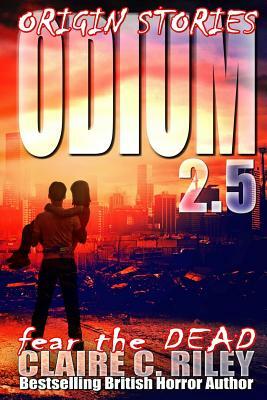 Odium 2.5: The Dead Saga by Claire C. Riley