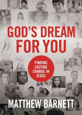 God's Dream for You: Finding Lasting Change in Jesus by Matthew Barnett