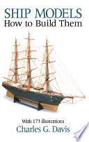 Ship Models: How to Build Them by Charles G. Davis