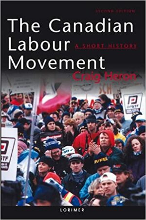 The Canadian Labour Movement: A Short History by Craig Heron