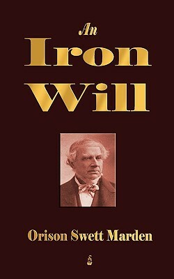 An Iron Will by Orison Swett Marden