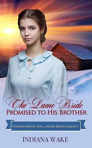 The Lame Bride Promised to His Brother by Indiana Wake, Indiana Wake