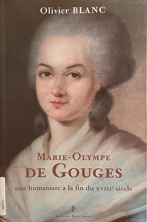 Marie-Olympe de Gouges, une humaniste à la fin du XVIIIe siècle by Olivier Blanc