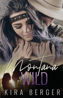 Montana Wild: An Enemies-to-Lovers Standalone Romance by Kira Berger