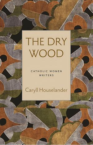 The Dry Wood by Caryll Houselander