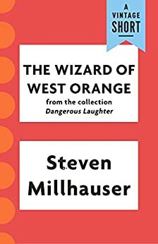 The Wizard of West Orange by Steven Millhauser