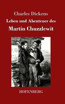 Leben und Abenteuer des Martin Chuzzlewit by Charles Dickens