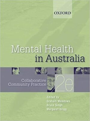 Mental Health in Australia: Collaborative Community Practice by Margaret Grigg, Graham Meadows, Bruce S. Singh