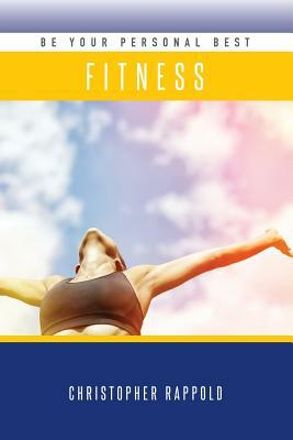 Be Your Personal Best: Fitness by Lori Parsells, Christopher Rappold