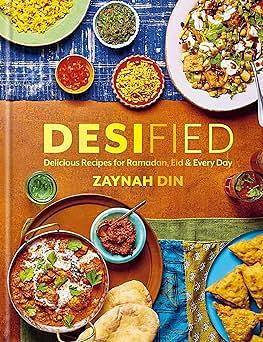 Desified: Delicious Recipes for Ramadan, Eid &amp; Every Day by Zaynah Din