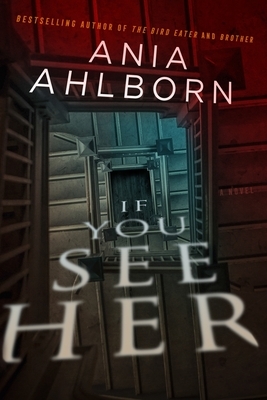 If You See Her by Ania Ahlborn