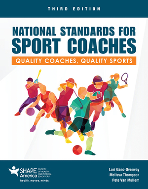 National Standards for Sport Coaches: Quality Coaches, Quality Sports: Quality Coaches, Quality Sports by Melissa Thompson, Lori Gano-Overway, Pete Van Mullem