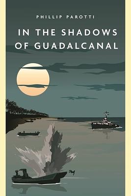 IN THE SHADOWS OF GUADALCANAL  by Phillip Parotti