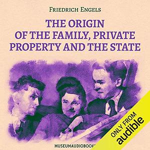 The Origin of the Family Private Property and the State by Friedrich Engels