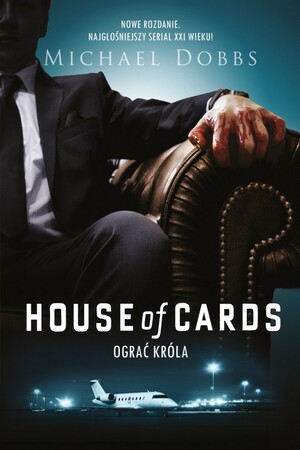 House of Cards. Ograć króla by Michael Dobbs