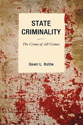 State Criminality: The Crime of All Crimes by Dawn L. Rothe