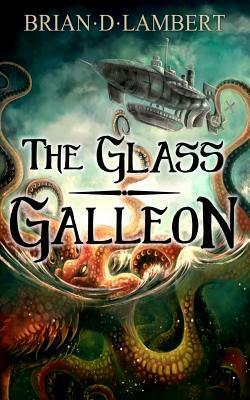 The Glass Galleon by Collette J. Ellis, Brian D. Lambert