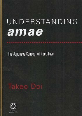 Understanding Amae: The Japanese Concept of Need-Love by มณฑา พิมพ์ทอง, Takeo Doi