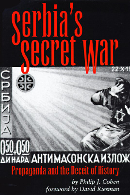 Serbia's Secret War: Propaganda and the Deceit of History by David Riesman, Philip J. Cohen