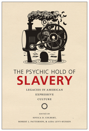 The Psychic Hold of Slavery: Legacies in American Expressive Culture by Soyica Diggs Colbert, Brandon J. Manning, GerShun Avilez, Calvin L. Warren, Michael Chaney, Régine Michelle Jean-Charles, Margo Natalie Crawford, Aida Levy-Hussen, Robert J. Patterson