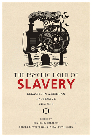 The Psychic Hold of Slavery: Legacies in American Expressive Culture by Soyica Diggs Colbert, Brandon J. Manning, GerShun Avilez, Calvin L. Warren, Michael Chaney, Regine Michelle Jean-Charles, Douglas A. Jones Jr., Margo Natalie Crawford, Aida Levy-Hussen, Robert J. Patterson