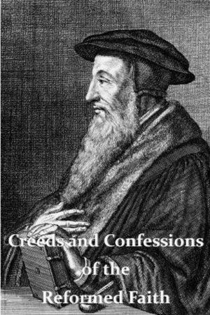 Creeds and Confessions of the Reformed Faith by John Thomas