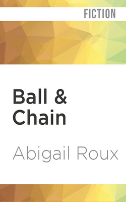 Ball & Chain by Abigail Roux