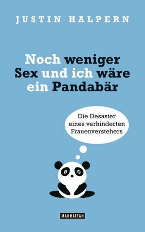 Noch weniger Sex und ich wäre ein Pandabär by Justin Halpern, Lorenz Stern